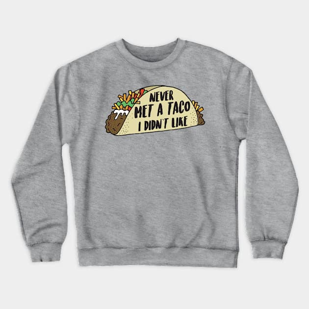 Never Met A Taco I Didn't Like Crewneck Sweatshirt by CHirst87